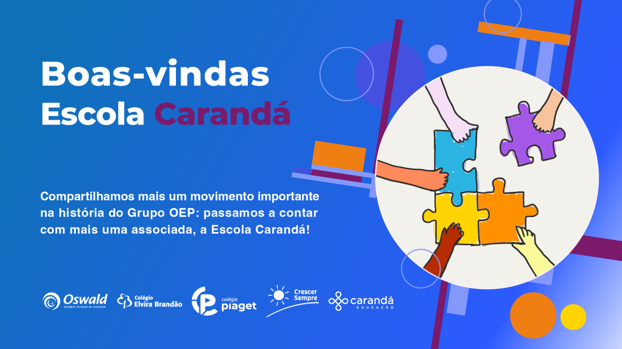 No card, fundo azul em degradê. À esquerda, o título: “Boas-vindas Escola Carandá”, em seguida, “Compartilhamos mais um movimento importante na história do Grupo OEP: passamos a contar com mais uma associada, a Escola Carandá!”. À direita, ilustração de mãos encaixando peças de quebra-cabeça coloridas. Na parte inferior da imagem, os logos das escolas do grupo: Oswald, Elvira Brandão, Piaget, Crescer Sempre e Carandá.